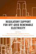 Regulatory Support for Off-Grid Renewable Electricity (Routledge Explorations in Energy Studies)