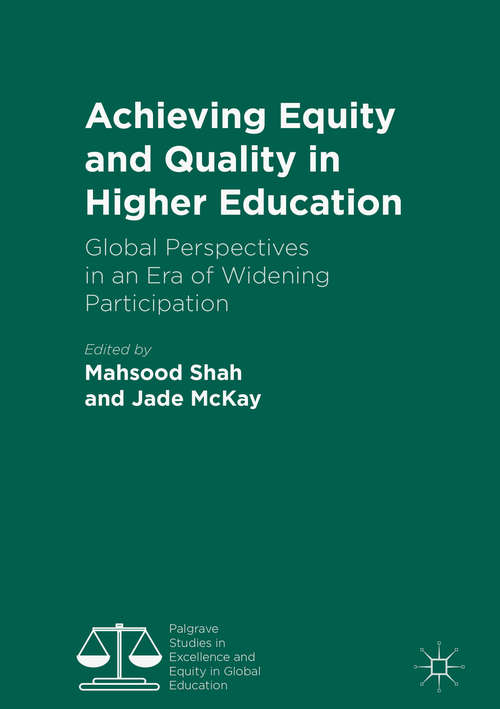 Achieving Equity and Quality in Higher Education: Global Perspectives in an Era of Widening Participation (Palgrave Studies in Excellence and Equity in Global Education)