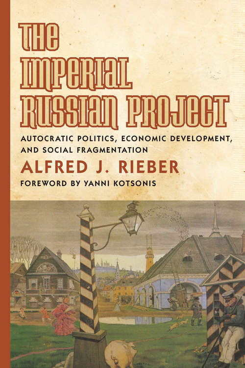Book cover of The Imperial Russian Project: Autocratic Politics, Economic Development, and Social Fragmentation