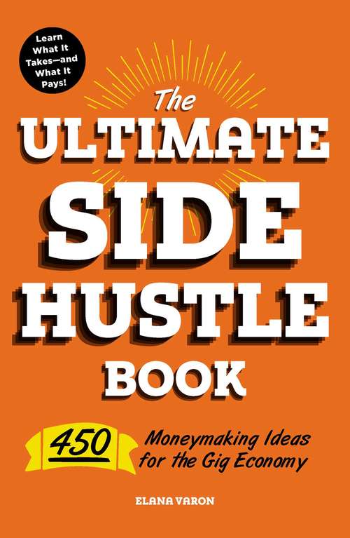 Book cover of The Ultimate Side Hustle Book: 450 Moneymaking Ideas for the Gig Economy