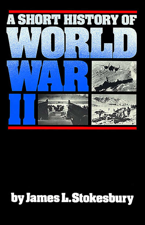 Book cover of A Short History of World War II (Short History Ser.)