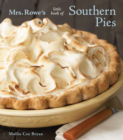 Mrs. Rowe's Little Book of Southern Pies: [A Baking Book]