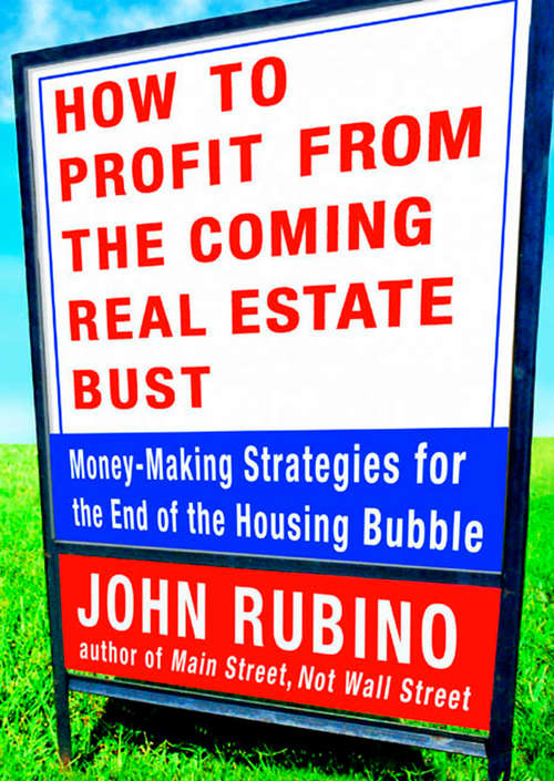 Book cover of How to Profit from the Coming Real Estate Bust: Money-Making Strategies for the End of the Housing Bubble