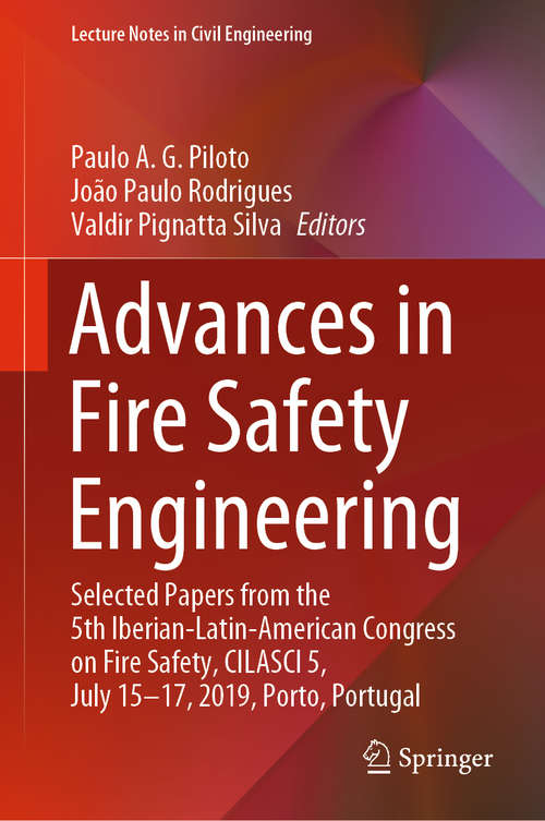 Advances in Fire Safety Engineering: Selected Papers from the 5th Iberian-Latin-American Congress on Fire Safety, CILASCI 5, July 15-17, 2019, Porto, Portugal (Lecture Notes in Civil Engineering #1)