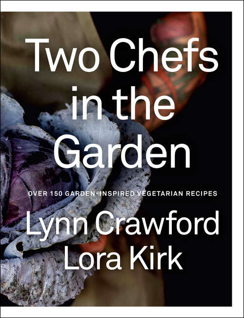 Book cover of Two Chefs in the Garden: Over 150 Garden-Inspired Vegetarian Recipes