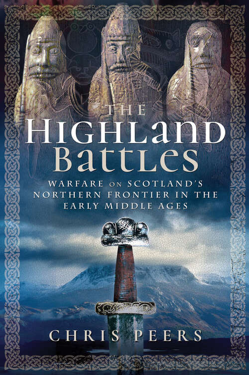The Highland Battles: Warfare on Scotland's Northern Frontier in the Early Middle Ages