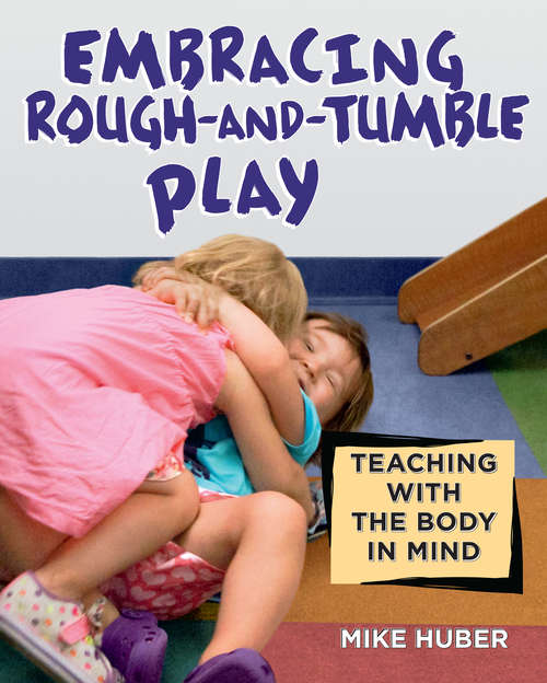 Embracing Rough-and-Tumble Play: Teaching with the Body in Mind