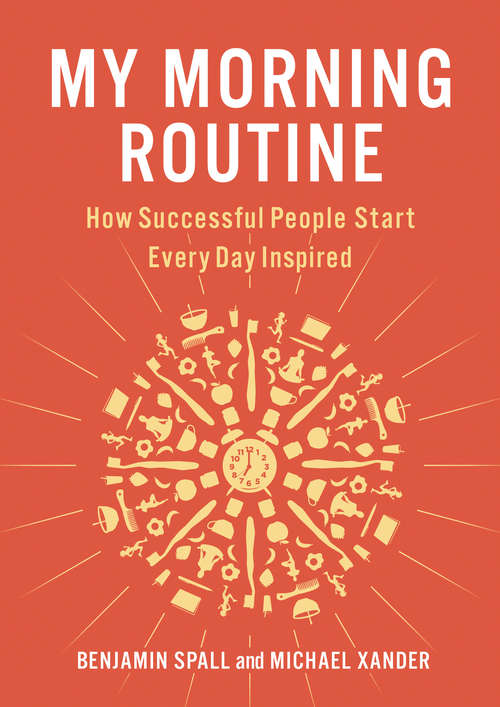 Book cover of My Morning Routine: How Successful People Start Every Day Inspired