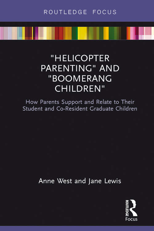Helicopter Parenting and Boomerang Children: How Parents Support and Relate to Their Student and Co-Resident Graduate Children (Routledge Advances in Sociology)