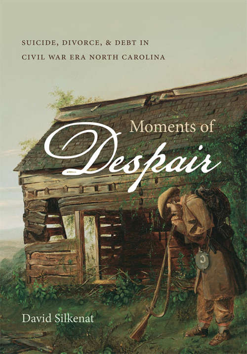 Book cover of Moments of Despair: Suicide, Divorce, and Debt in Civil War Era North Carolina