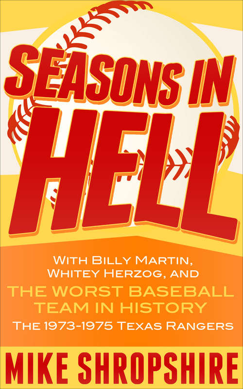 Book cover of Seasons in Hell: With Billy Martin, Whitey Herzog and, "the Worst Baseball Team in History"—The 1973–1975 Texas Rangers