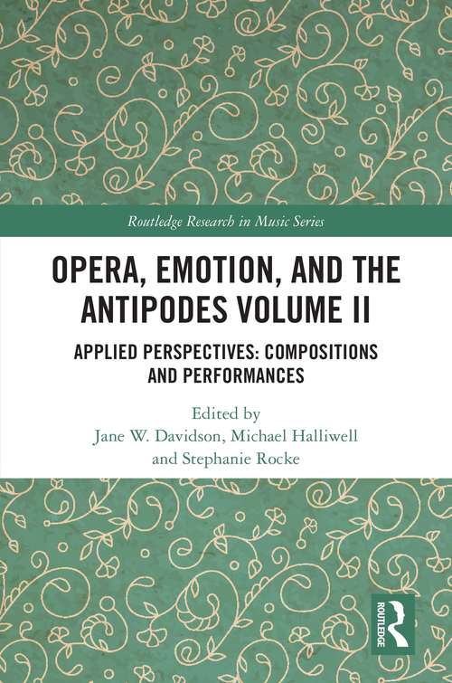 Opera, Emotion, and the Antipodes Volume II: Applied Perspectives: Compositions and Performances (Routledge Research in Music)