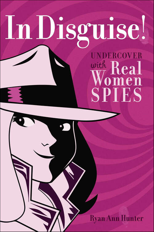 Book cover of In Disguise!: Undercover with Real Women Spies