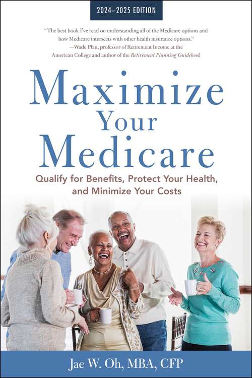 Book cover of Maximize Your Medicare: Qualify for Benefits, Protect Your Health, and Minimize Your Costs