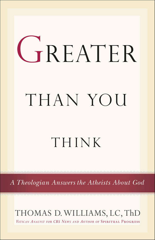 Book cover of Greater Than You Think: A Theologian Answers the Atheists About God