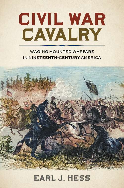 Book cover of Civil War Cavalry: Waging Mounted Warfare in Nineteenth-Century America