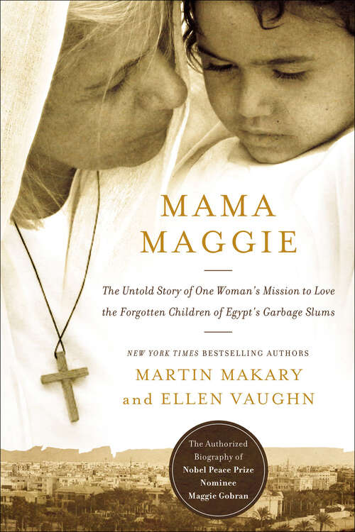 Book cover of Mama Maggie: The Untold Story of One Woman's Mission to Love the Forgotten Children of Egypt's Garbage Slums