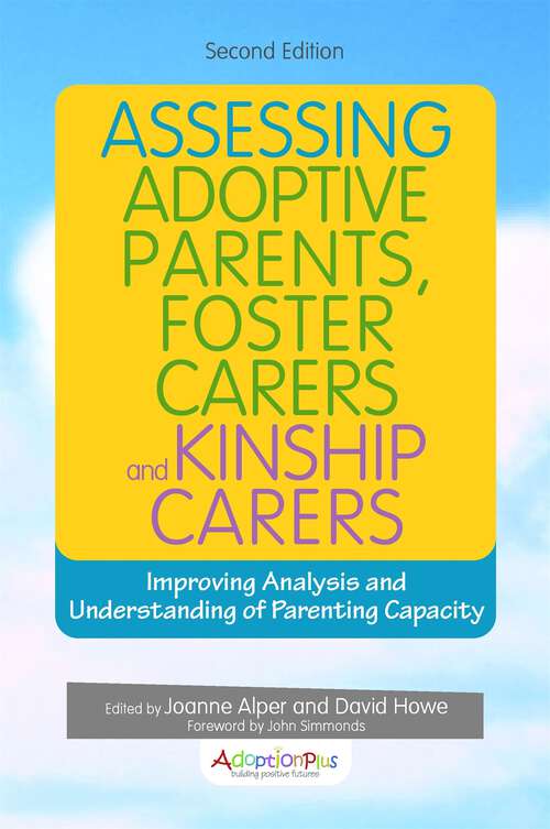 Book cover of Assessing Adoptive Parents, Foster Carers and Kinship Carers, Second Edition: Improving Analysis and Understanding of Parenting Capacity