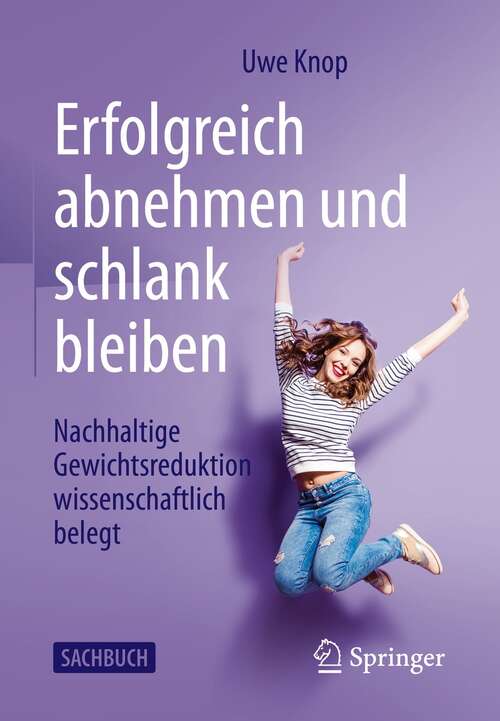 Book cover of Erfolgreich abnehmen und schlank bleiben: Nachhaltige Gewichtsreduktion wissenschaftlich belegt (1. Aufl. 2021)
