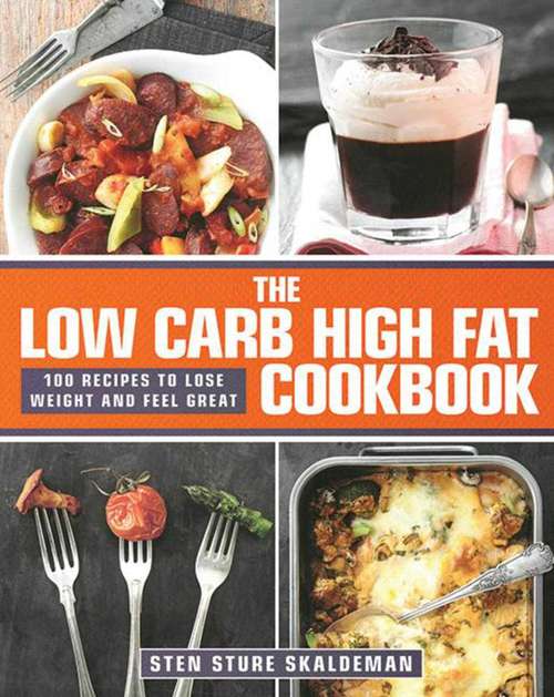 Book cover of The Low Carb High Fat Cookbook: 100 Recipes to Lose Weight and Feel Great