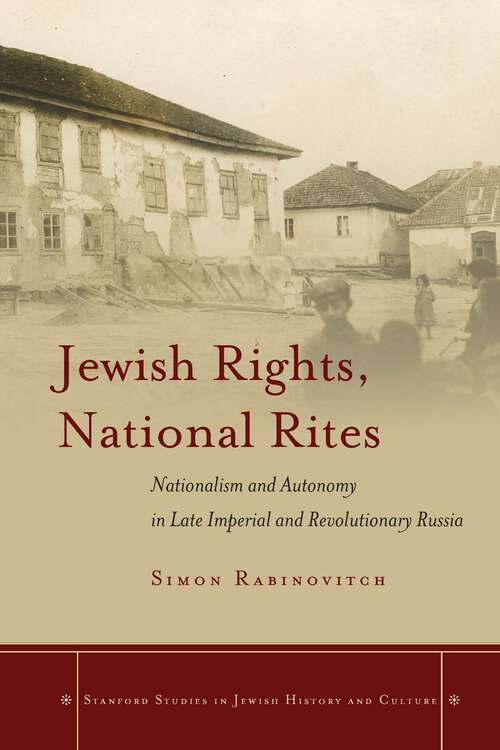Book cover of Jewish Rights, National Rites: Nationalism and Autonomy in Late Imperial and Revolutionary Russia