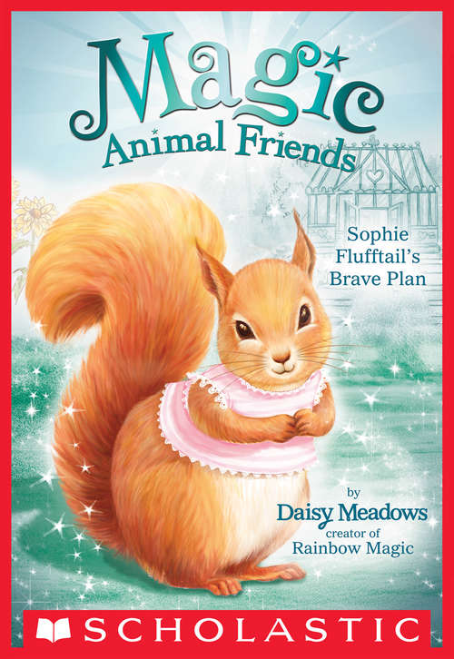 Book cover of Sophie Flufftail's Brave Plan (Magic Animal Friends #5)