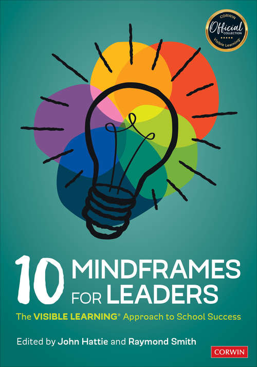 10 Mindframes for Leaders: The VISIBLE LEARNING(R) Approach to School Success