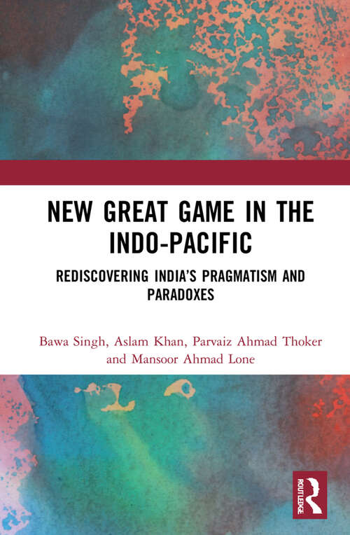 New Great Game in the Indo-Pacific: Rediscovering India’s Pragmatism and Paradoxes