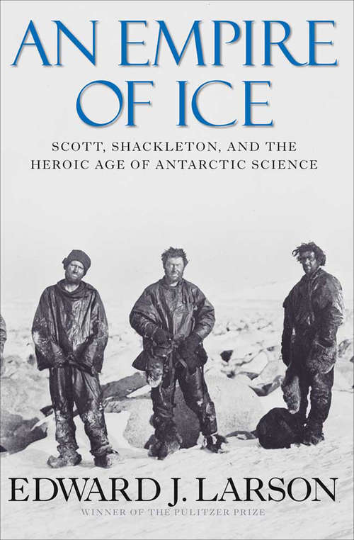 Book cover of An Empire of Ice: Scott, Shackleton, and the Heroic Age of Antarctic Science (Playaway Adult Nonfiction Ser.)