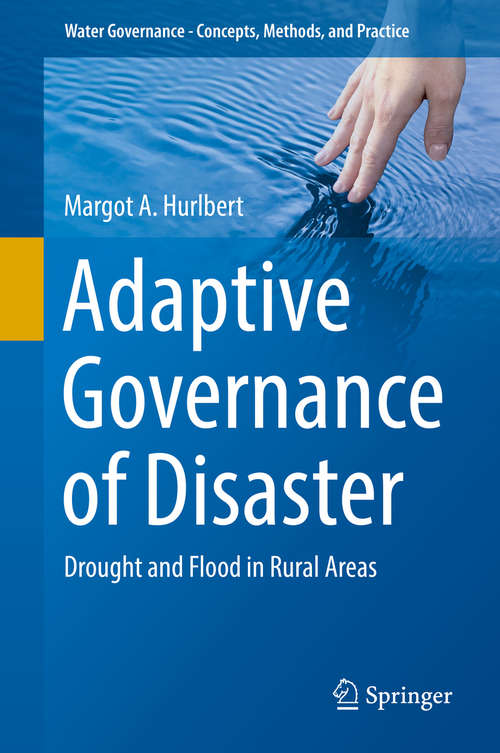 Book cover of Adaptive Governance of Disaster: Drought and Flood in Rural Areas (Water Governance - Concepts, Methods, and Practice: First Edition)