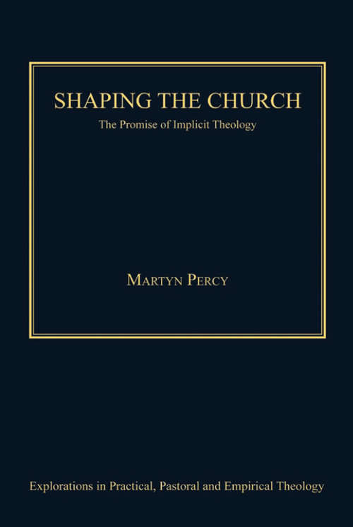 Book cover of Shaping the Church: The Promise of Implicit Theology (Explorations In Practical, Pastoral And Empirical Theology Ser.)