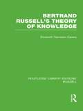 Bertrand Russell's Theory of Knowledge (Routledge Library Editions: Russell)