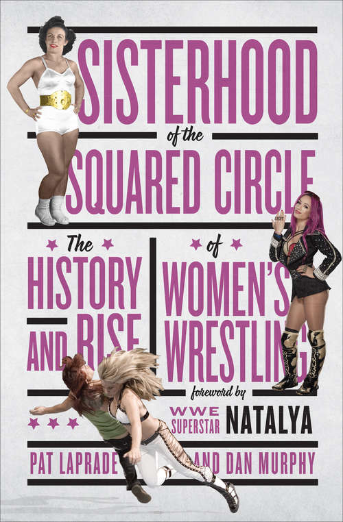 Sisterhood of the Squared Circle: The History and Rise of Women's Wrestling