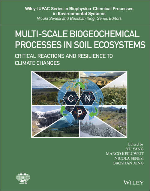 Multi-Scale Biogeochemical Processes in Soil Ecosystems: Critical Reactions and Resilience to Climate Changes (Wiley Series Sponsored by IUPAC in Biophysico-Chemical Processes in Environmental Systems #5)