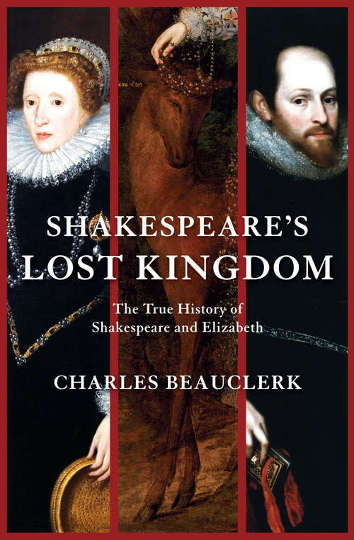 Book cover of Shakespeare's Lost Kingdom: The True History of Shakespeare and Elizabeth