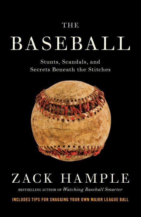 Book cover of The Baseball: Stunts, Scandals, and Secrets Beneath the Stitches