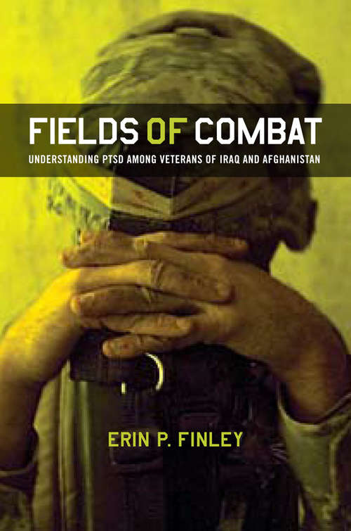 Book cover of Fields of Combat: Understanding PTSD among Veterans of Iraq and Afghanistan (The Culture and Politics of Health Care Work)