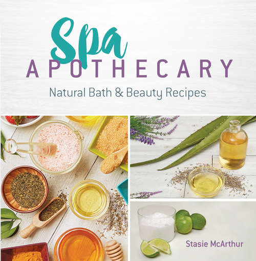 Book cover of Spa Apothecary: Natural Bath & Beauty Recipes