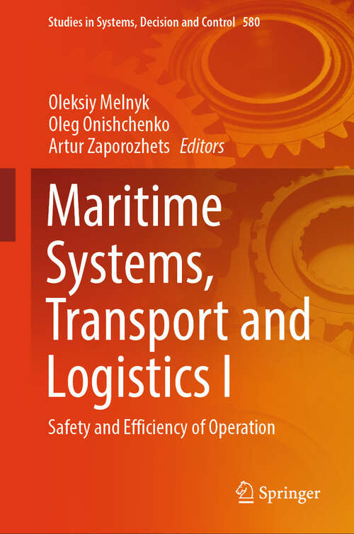 Book cover of Maritime Systems, Transport and Logistics I: Safety and Efficiency of Operation (Studies in Systems, Decision and Control #580)