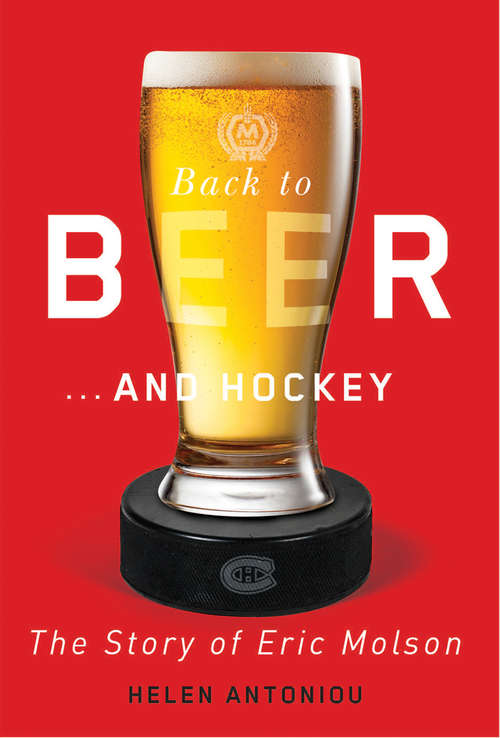 Book cover of Back to Beer...and Hockey: The Story of Eric Molson