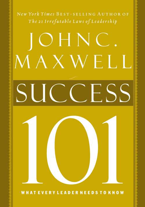 Book cover of Success 101: What Every Leader Needs To Know