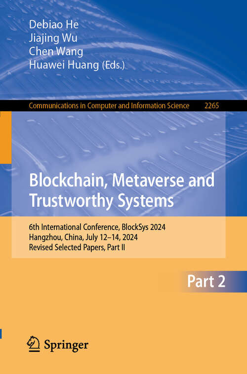 Book cover of Blockchain, Metaverse and Trustworthy Systems: 6th International Conference, BlockSys 2024, Hangzhou, China, July 12–14, 2024, Revised Selected Papers, Part II (Communications in Computer and Information Science #2265)