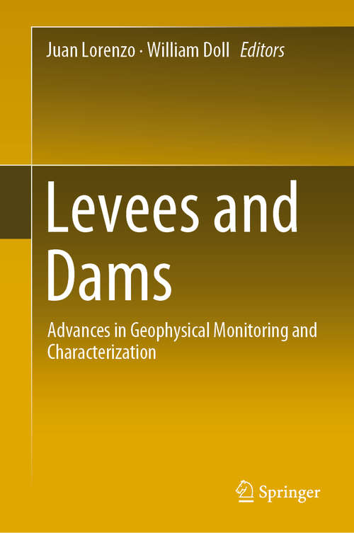 Levees and Dams: Advances in Geophysical Monitoring and Characterization