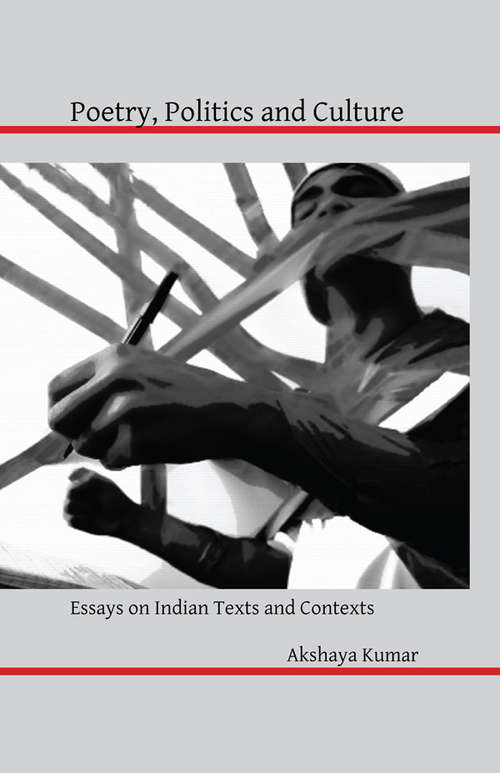 Poetry, Politics and Culture: Essays on Indian Texts and Contexts