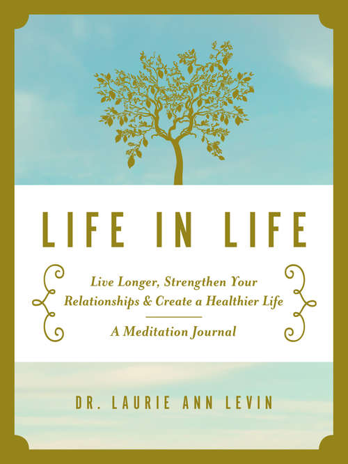 Life in Life: Live Longer, Strengthen Your Relationships & Create a Healthier Life