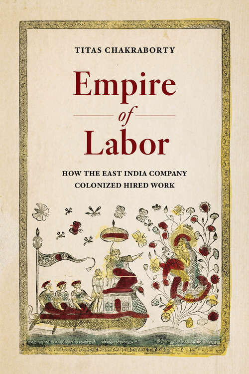 Book cover of Empire of Labor: How the East India Company Colonized Hired Work (1)