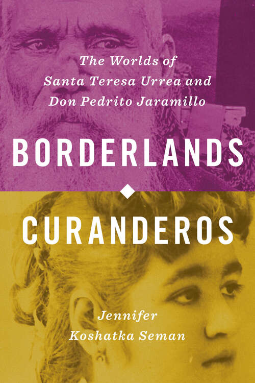 Book cover of Borderlands Curanderos: The Worlds of Santa Teresa Urrea and Don Pedrito Jaramillo