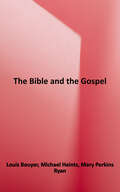 The Bible and the Gospel: The Meaning of Scripture:  From the God Who Speaks to the God Made Man