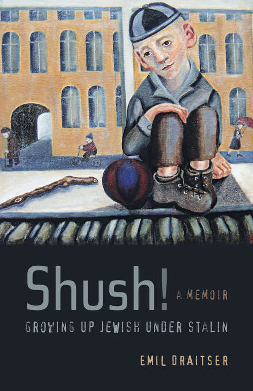 Book cover of Shush!  Growing Up Jewish under Stalin