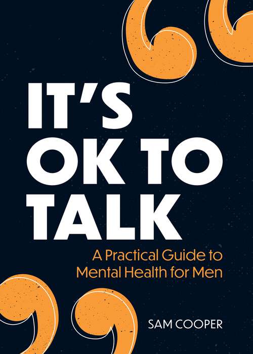 Book cover of It's OK to Talk: A Practical Guide to Mental Health for Men